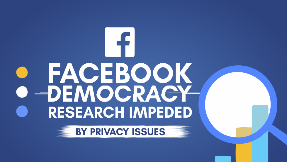 Facebook Democracy Research Impeded by Privacy Issues
